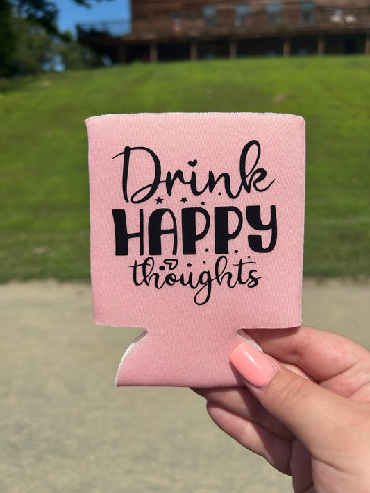 Drink Happy Thoughts | Koozie | Can Cooler